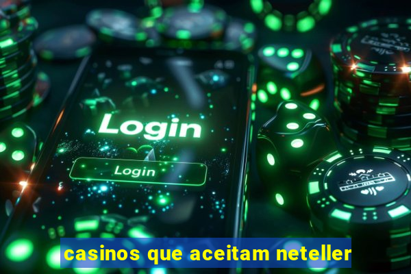 casinos que aceitam neteller